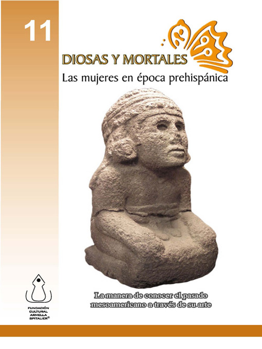 Title details for Diosas Y Mortales: Las Mujeres En Época Prehispánica by FCAS- Fundación Cultural Armella Spitalier - Available